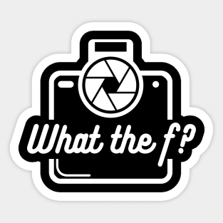 What the f funny Photography Quote Sticker